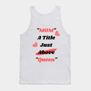 Mom A Title Just Above Queen Tank Top